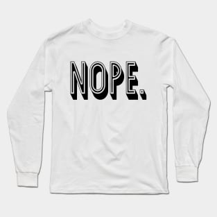 Nope Long Sleeve T-Shirt